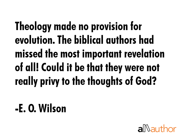 Theology made no provision for evolution. The biblical authors had missed the most important... - E. O. Wilson Quote GIF