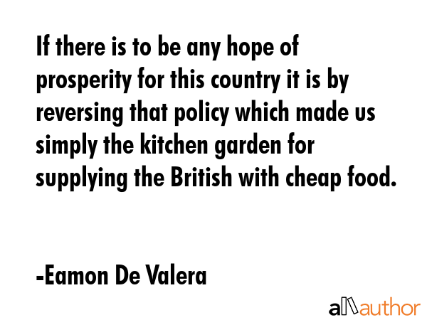 If there is to be any hope of prosperity for this country it is by reversing that policy which made... - Eamon De Valera Quote GIF