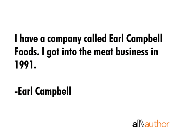 I have a company called Earl Campbell Foods. I got into the meat business in 1991. - Earl Campbell Quote GIF