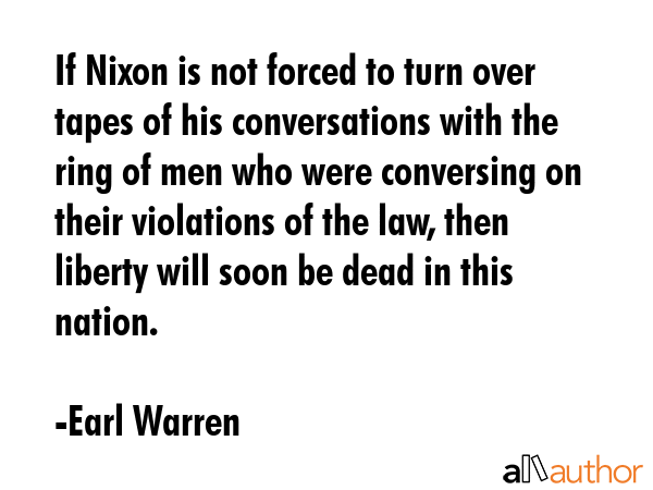 If Nixon is not forced to turn over tapes of his conversations with the ring of men who were... - Earl Warren Quote GIF