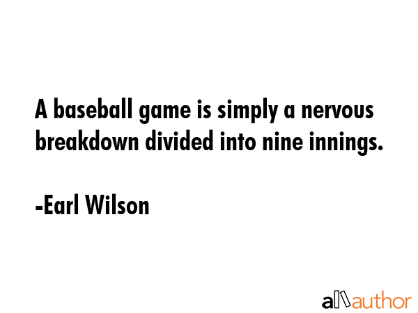 A baseball game is simply a nervous breakdown divided into nine innings. - Earl Wilson Quote GIF