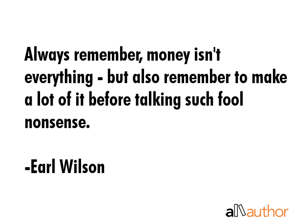 Always remember, money isn\