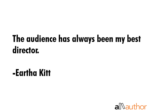 The audience has always been my best director. - Eartha Kitt Quote GIF