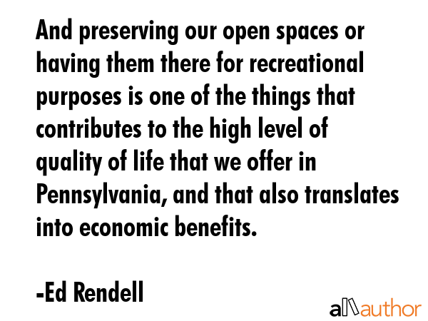 And preserving our open spaces or having them there for recreational purposes is one of the things... - Ed Rendell Quote GIF