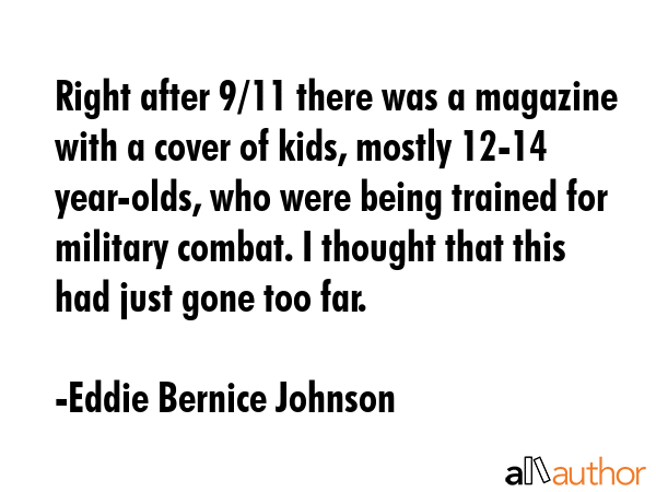 Right after 9/11 there was a magazine with a cover of kids, mostly 12-14 year-olds, who were being... - Eddie Bernice Johnson Quote GIF