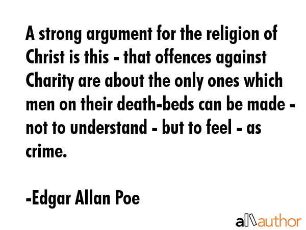 A strong argument for the religion of Christ is this - that offences against Charity are about the... - Edgar Allan Poe Quote GIF