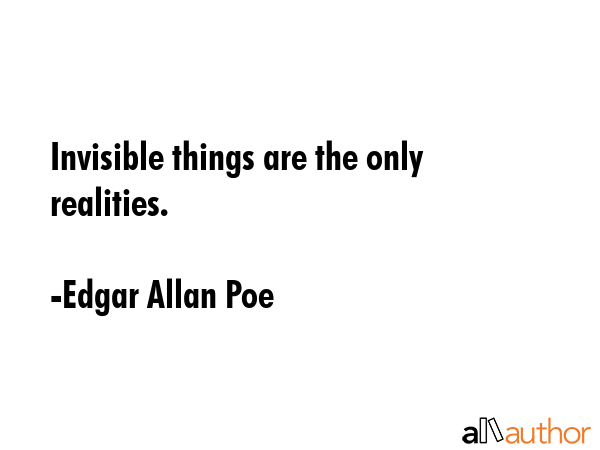 Invisible things are the only realities. - Edgar Allan Poe Quote GIF