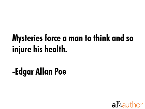 Mysteries force a man to think and so injure his health. - Edgar Allan Poe Quote GIF