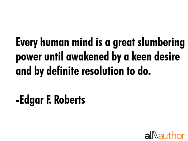 Every human mind is a great slumbering power until awakened by a keen desire and by definite... - Edgar F. Roberts Quote GIF