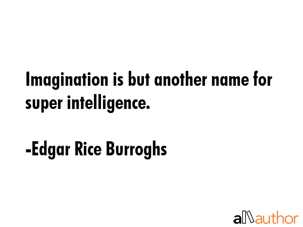 Imagination is but another name for super intelligence. - Edgar Rice Burroghs Quote GIF