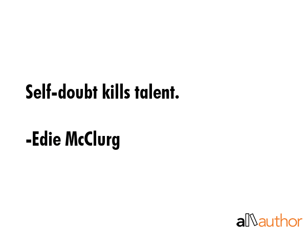 Self-doubt kills talent. - Edie McClurg Quote GIF