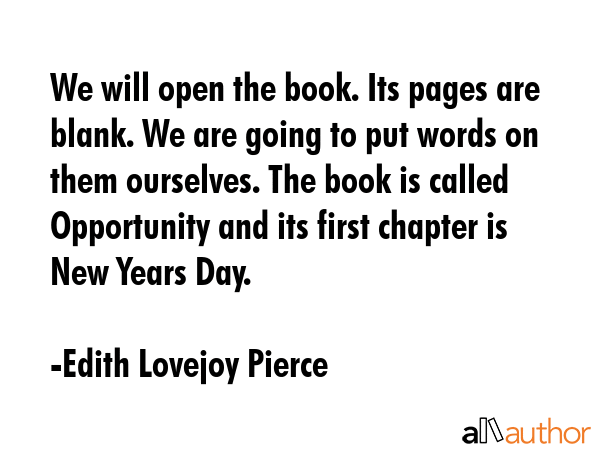 We will open the book. Its pages are blank. We are going to put words on them ourselves. The book... - Edith Lovejoy Pierce Quote GIF