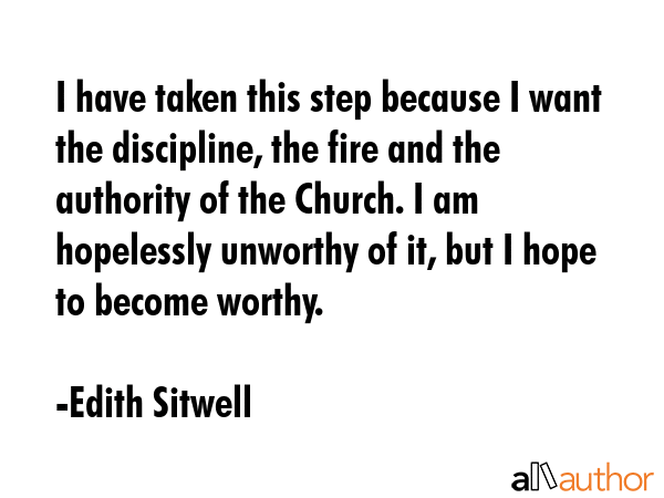 I have taken this step because I want the discipline, the fire and the authority of the Church. I... - Edith Sitwell Quote GIF