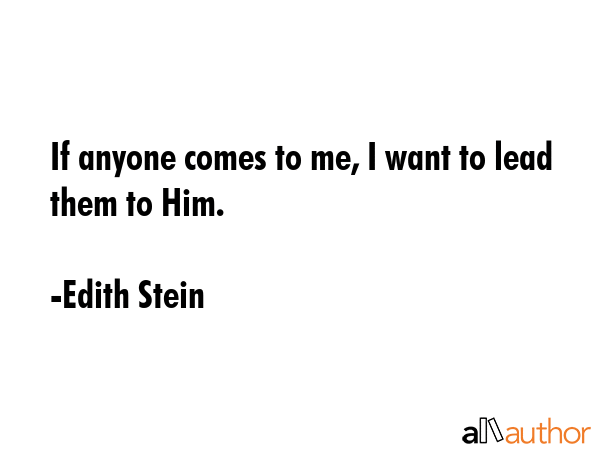 If anyone comes to me, I want to lead them to Him. - Edith Stein Quote GIF