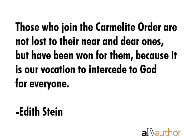 Those who join the Carmelite Order are not lost to their near and dear ones, but have been won for... - Edith Stein Quote GIF