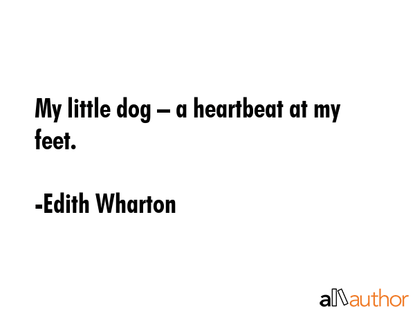 My little dog – a heartbeat at my feet. - Edith Wharton Quote GIF
