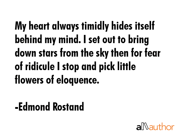 My heart always timidly hides itself behind my mind. I set out to bring down stars from the sky... - Edmond Rostand Quote GIF