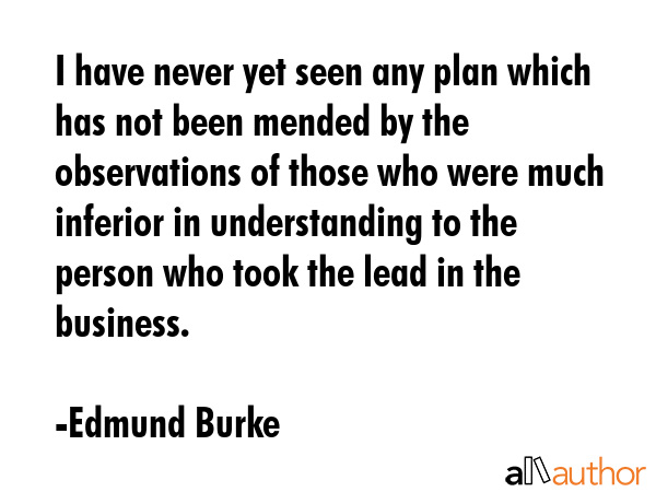 I have never yet seen any plan which has not been mended by the observations of those who were much... - Edmund Burke Quote GIF