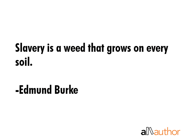 Slavery is a weed that grows on every soil. - Edmund Burke Quote GIF