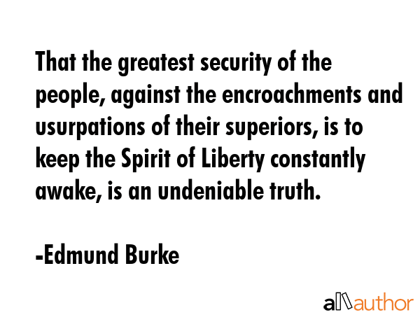That the greatest security of the people, against the encroachments and usurpations of their... - Edmund Burke Quote GIF