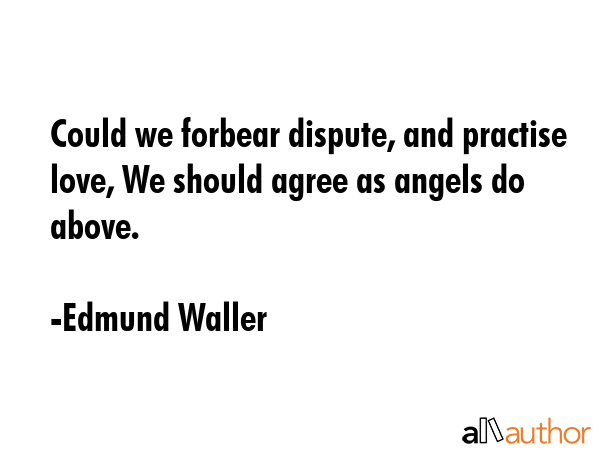 Could we forbear dispute, and practise love, We should agree as angels do above. - Edmund Waller Quote GIF