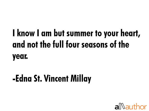 I know I am but summer to your heart, and not the full four seasons of the year. - Edna St. Vincent Millay Quote GIF