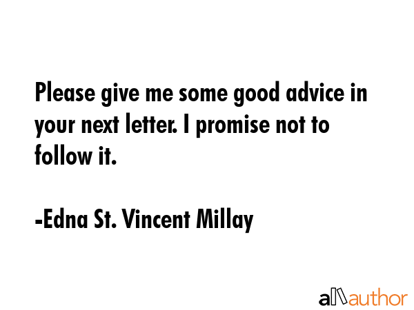 Please give me some good advice in your next letter. I promise not to follow it. - Edna St. Vincent Millay Quote GIF