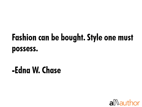 Fashion can be bought. Style one must possess. - Edna W. Chase Quote GIF