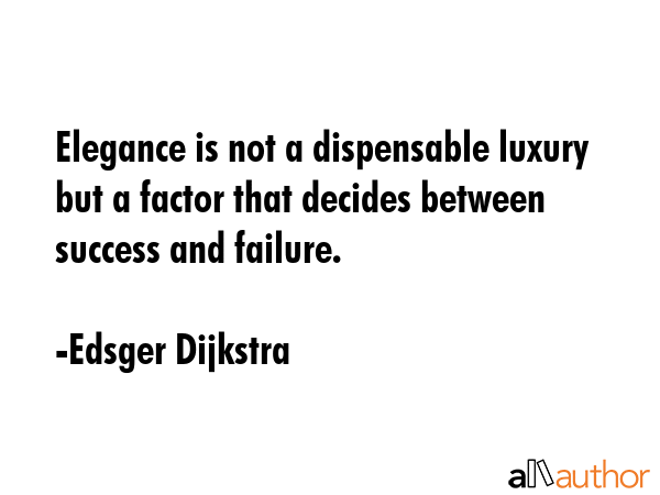 Elegance is not a dispensable luxury but a factor that decides between success and failure. - Edsger Dijkstra Quote GIF