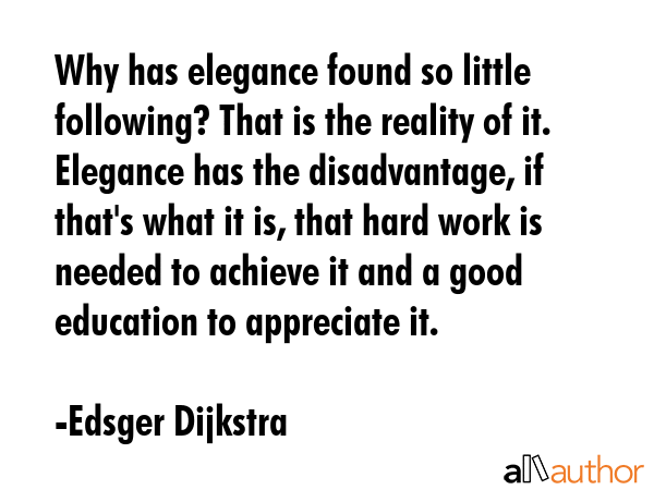 Why has elegance found so little following? That is the reality of it. Elegance has the... - Edsger Dijkstra Quote GIF