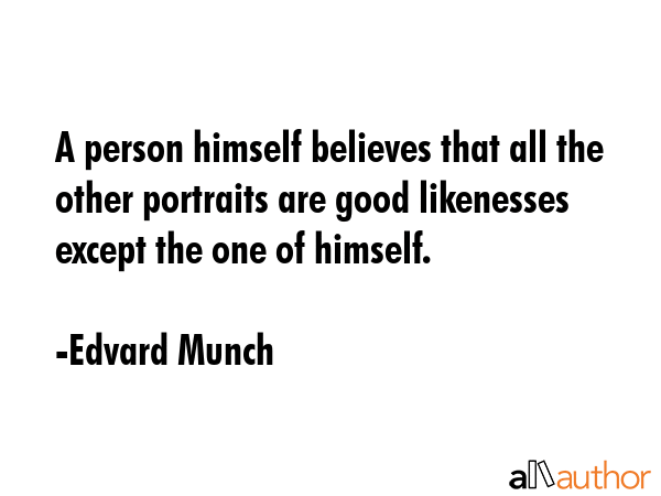 A person himself believes that all the other portraits are good likenesses except the one of... - Edvard Munch Quote GIF