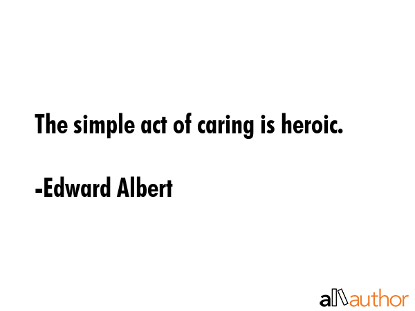 The simple act of caring is heroic. - Edward Albert Quote GIF