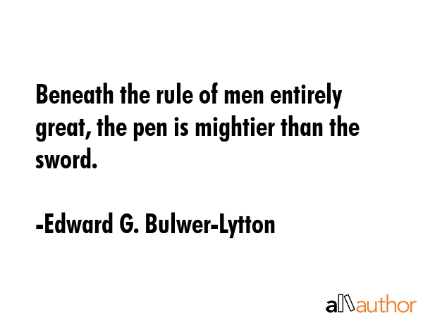 Beneath the rule of men entirely great, the pen is mightier than the sword. - Edward G. Bulwer-Lytton Quote GIF