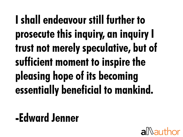I shall endeavour still further to prosecute this inquiry, an inquiry I trust not merely... - Edward Jenner Quote GIF