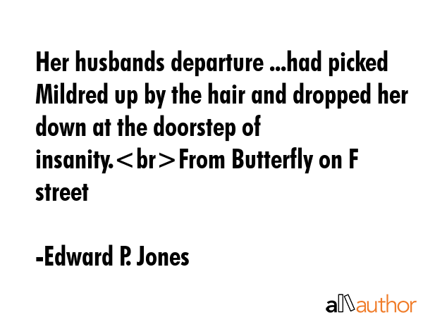 Her husbands departure ...had picked Mildred up by the hair and dropped her down at the doorstep of... - Edward P. Jones Quote GIF