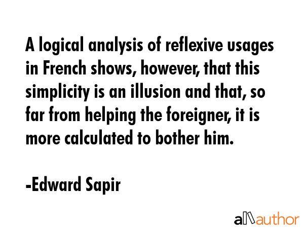 A logical analysis of reflexive usages in French shows, however, that this simplicity is an... - Edward Sapir Quote GIF