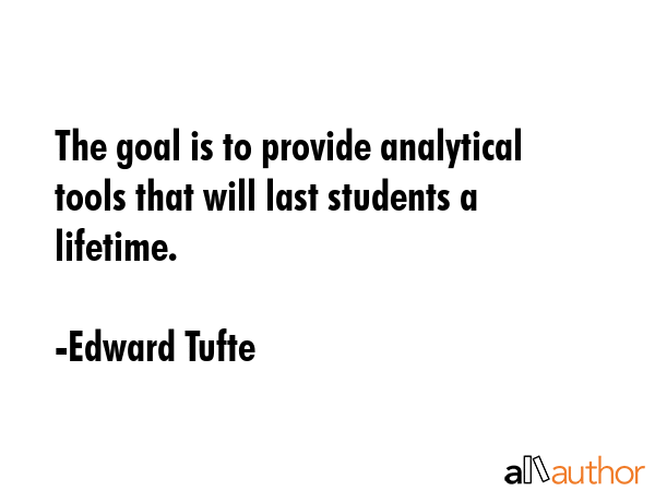 The goal is to provide analytical tools that will last students a lifetime. - Edward Tufte Quote GIF