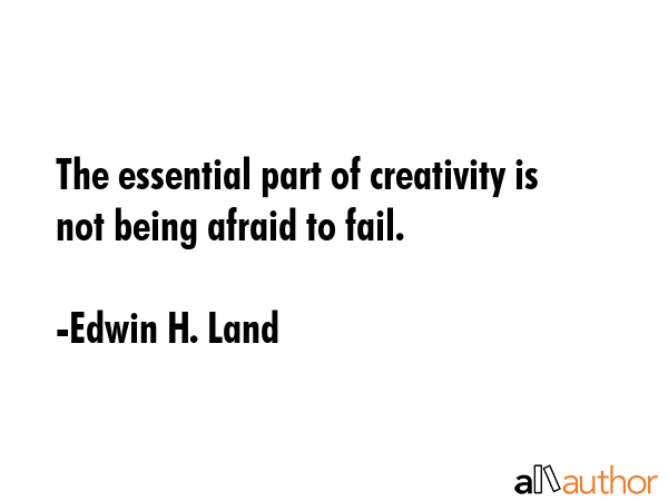 The essential part of creativity is not being afraid to fail. - Edwin H. Land Quote GIF