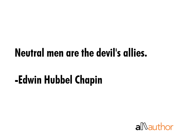 Neutral men are the devil\