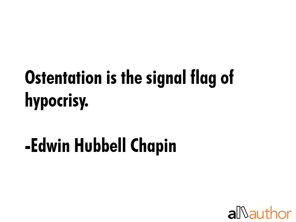 Ostentation is the signal flag of hypocrisy. - Edwin Hubbell Chapin Quote GIF