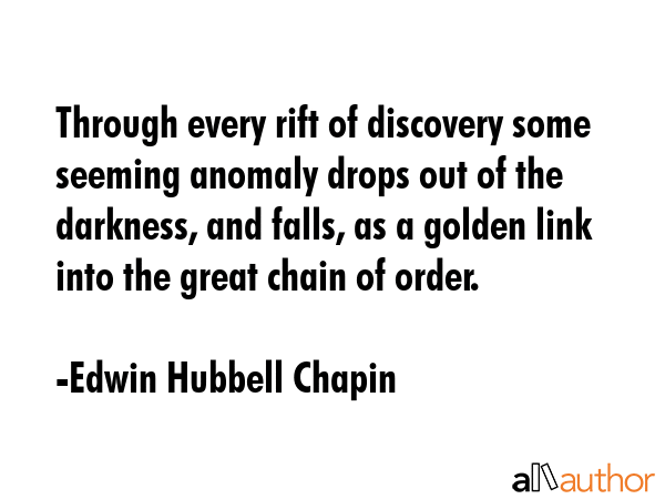 Through every rift of discovery some seeming anomaly drops out of the darkness, and falls, as a... - Edwin Hubbell Chapin Quote GIF