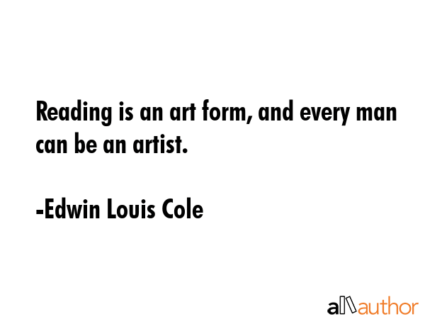 Reading is an art form, and every man can be an artist. - Edwin Louis Cole Quote GIF