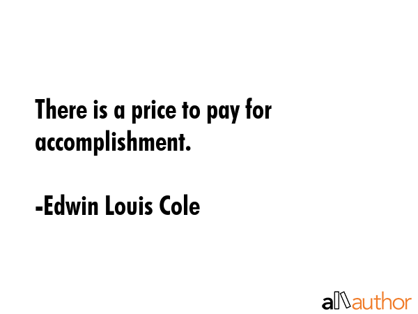 There is a price to pay for accomplishment. - Edwin Louis Cole Quote GIF