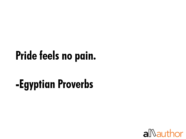 Pride feels no pain. - Egyptian Proverbs Quote GIF