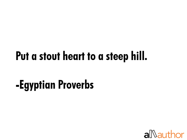 Put a stout heart to a steep hill. - Egyptian Proverbs Quote GIF