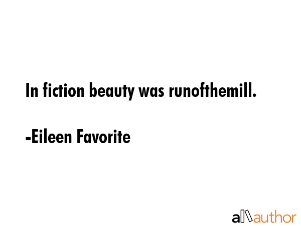 In fiction beauty was runofthemill. - Eileen Favorite Quote GIF