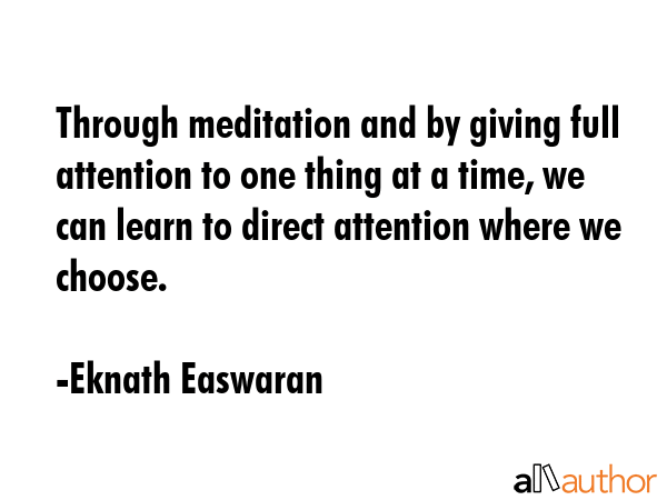 Through meditation and by giving full attention to one thing at a time, we can learn to direct... - Eknath Easwaran Quote GIF