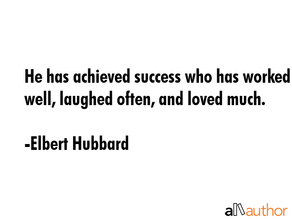 He has achieved success who has worked well, laughed often, and loved much. - Elbert Hubbard Quote GIF