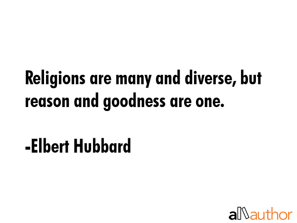 Religions are many and diverse, but reason and goodness are one. - Elbert Hubbard Quote GIF