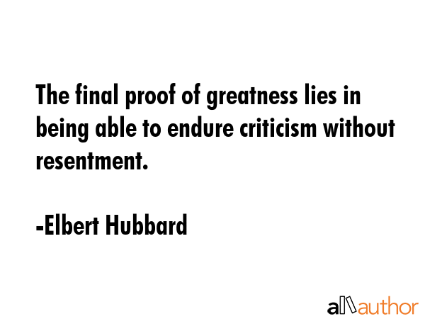 The final proof of greatness lies in being able to endure criticism without resentment. - Elbert Hubbard Quote GIF
